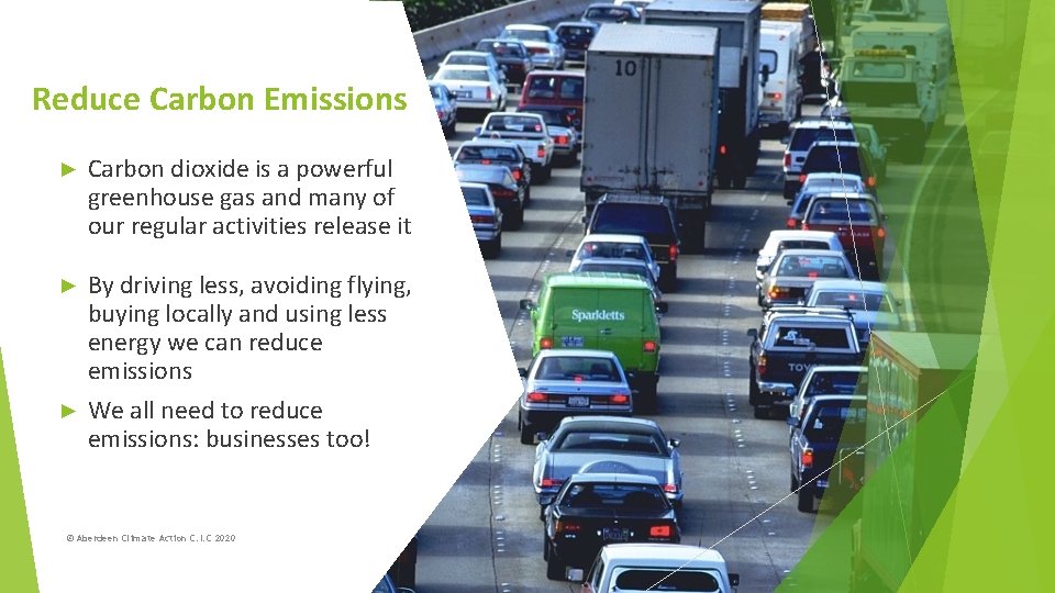 Reduce Carbon Emissions ► Carbon dioxide is a powerful greenhouse gas and many of