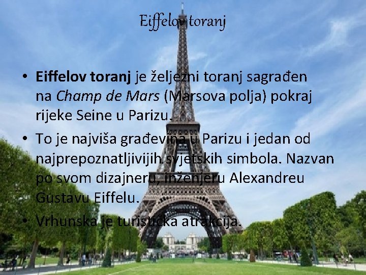 Eiffelov toranj • Eiffelov toranj je željezni toranj sagrađen na Champ de Mars (Marsova