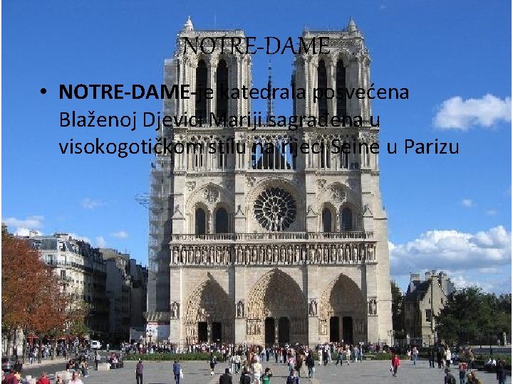 NOTRE-DAME • NOTRE-DAME-je katedrala posvećena Blaženoj Djevici Mariji sagrađena u visokogotičkom stilu na rijeci