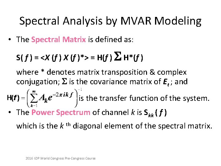 Spectral Analysis by MVAR Modeling • The Spectral Matrix is defined as: S( f