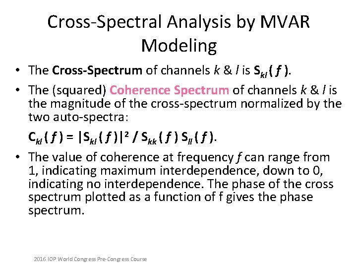 Cross-Spectral Analysis by MVAR Modeling • The Cross-Spectrum of channels k & l is