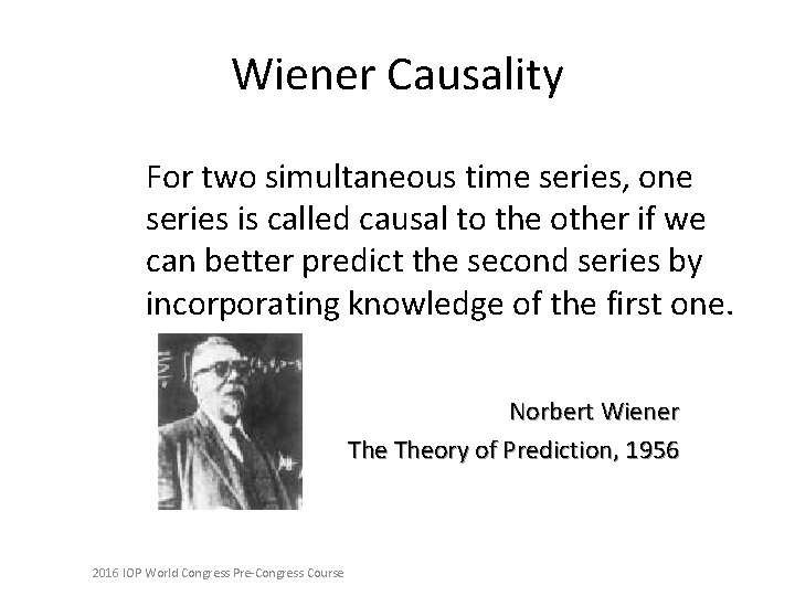 Wiener Causality For two simultaneous time series, one series is called causal to the
