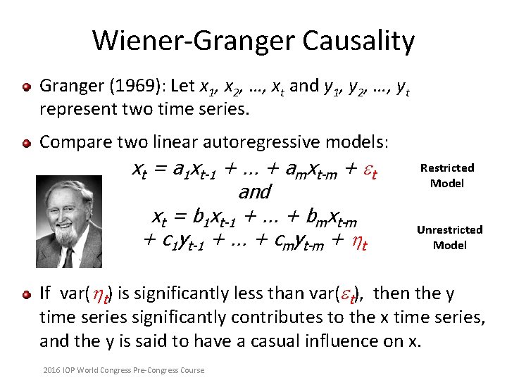 Wiener-Granger Causality Granger (1969): Let x 1, x 2, …, xt and y 1,