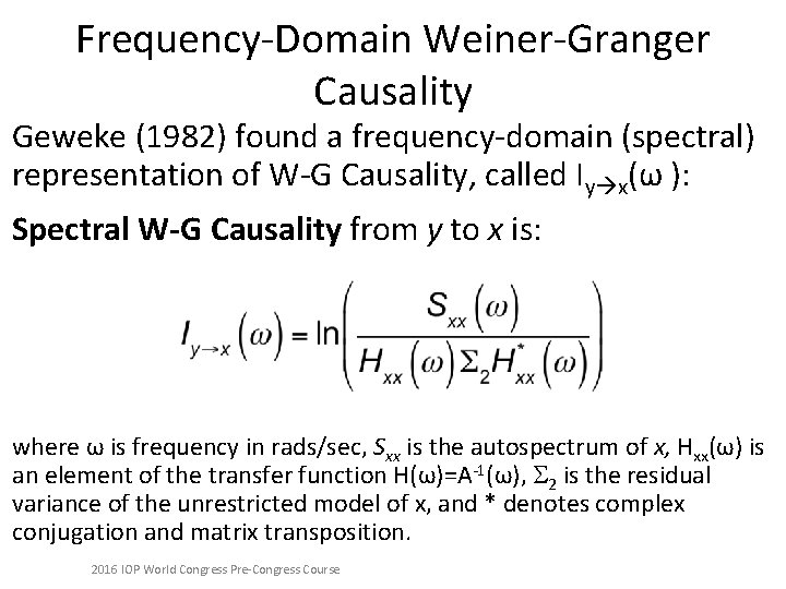 Frequency-Domain Weiner-Granger Causality Geweke (1982) found a frequency-domain (spectral) representation of W-G Causality, called