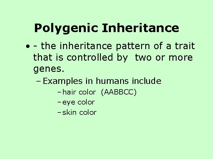 Polygenic Inheritance • - the inheritance pattern of a trait that is controlled by Polygenic Inheritance • - the inheritance pattern of a trait that is controlled by