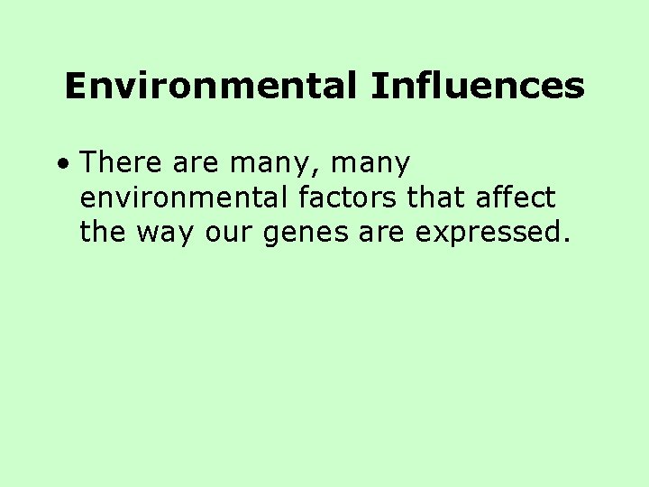 Environmental Influences • There are many, many environmental factors that affect the way our Environmental Influences • There are many, many environmental factors that affect the way our