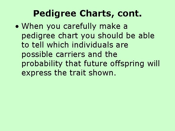 Pedigree Charts, cont. • When you carefully make a pedigree chart you should be Pedigree Charts, cont. • When you carefully make a pedigree chart you should be
