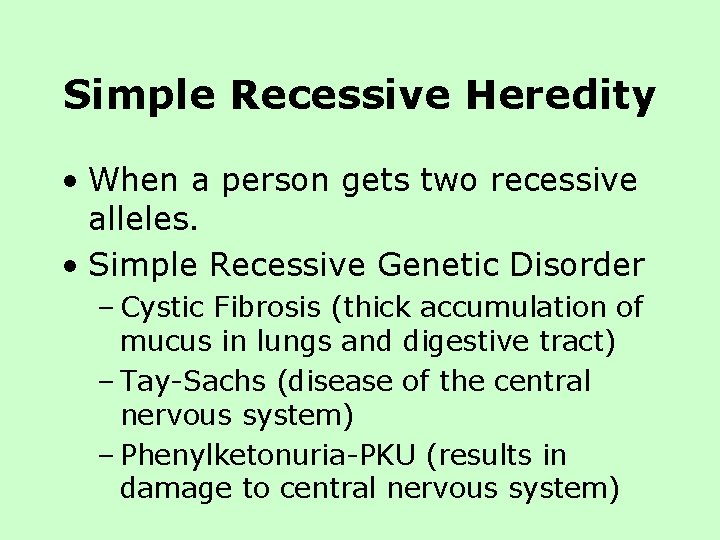 Simple Recessive Heredity • When a person gets two recessive alleles. • Simple Recessive Simple Recessive Heredity • When a person gets two recessive alleles. • Simple Recessive