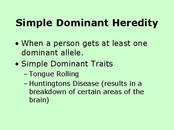 Simple Dominant Heredity • When a person gets at least one dominant allele. • Simple Dominant Heredity • When a person gets at least one dominant allele. •
