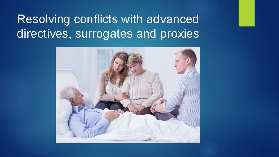 Resolving conflicts with advanced directives, surrogates and proxies 