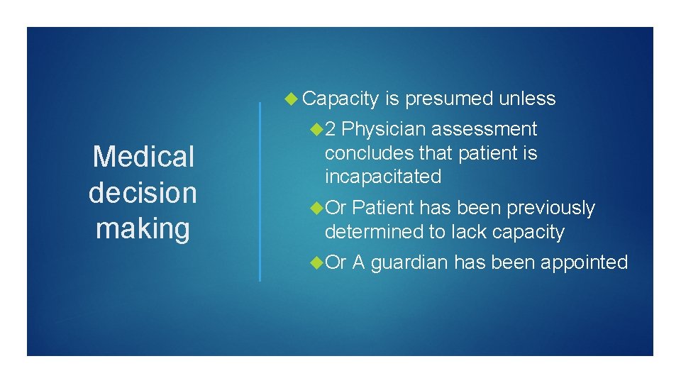  Capacity is presumed unless 2 Medical decision making Physician assessment concludes that patient