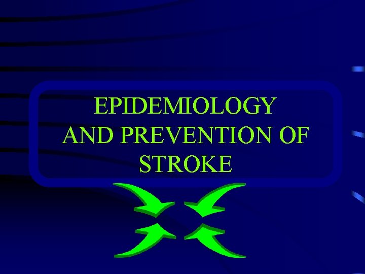 EPIDEMIOLOGY AND PREVENTION OF STROKE 