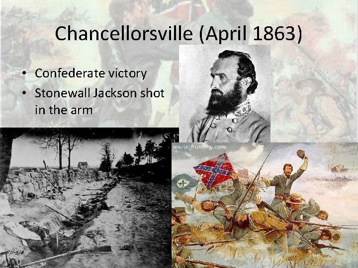 Chancellorsville (April 1863) • Confederate victory • Stonewall Jackson shot in the arm 
