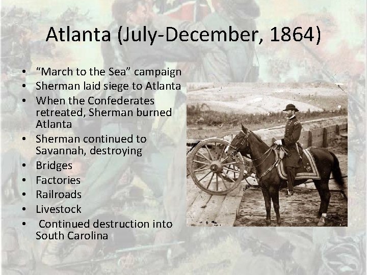 Atlanta (July-December, 1864) • “March to the Sea” campaign • Sherman laid siege to