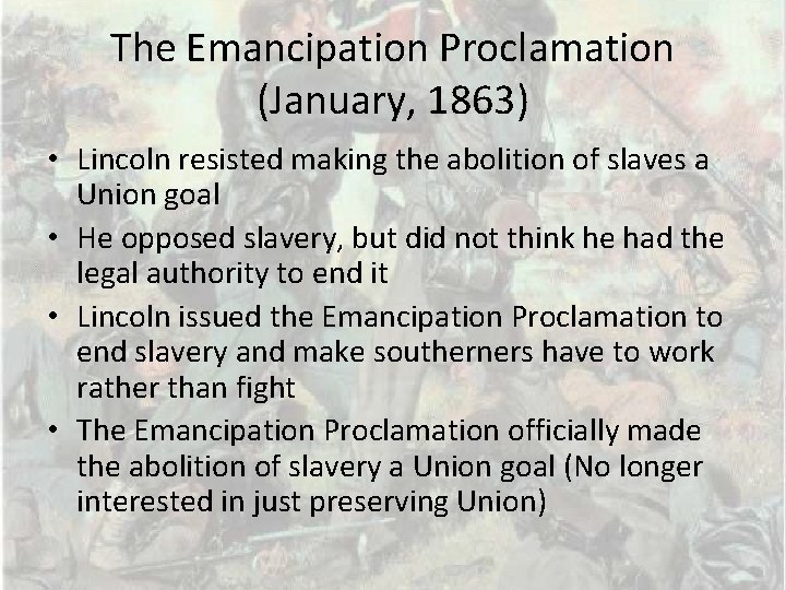 The Emancipation Proclamation (January, 1863) • Lincoln resisted making the abolition of slaves a