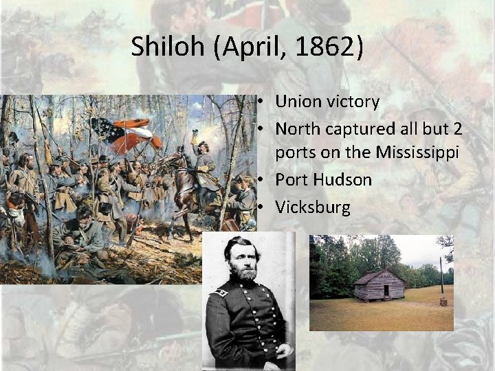 Shiloh (April, 1862) • Union victory • North captured all but 2 ports on