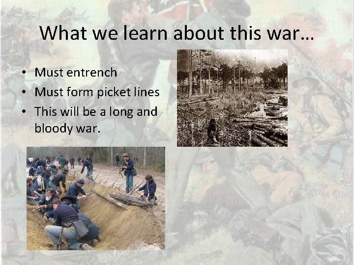 What we learn about this war… • Must entrench • Must form picket lines