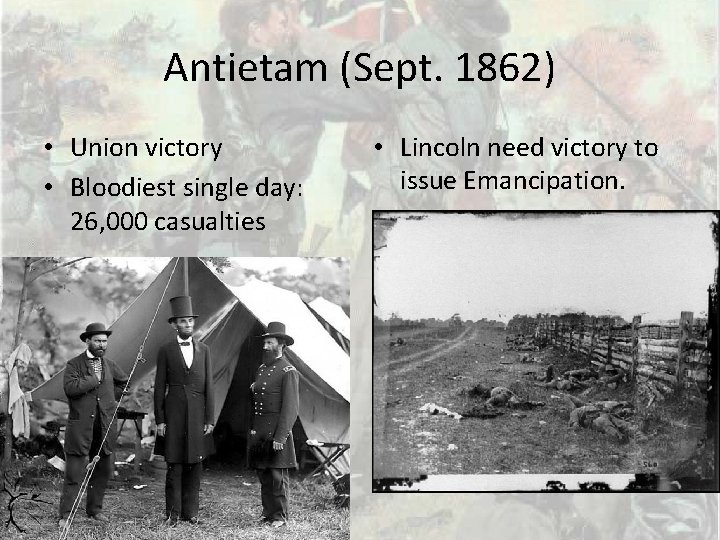 Antietam (Sept. 1862) • Union victory • Bloodiest single day: 26, 000 casualties •