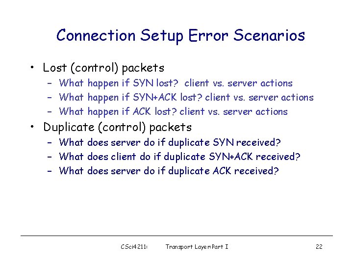 Connection Setup Error Scenarios • Lost (control) packets – What happen if SYN lost?