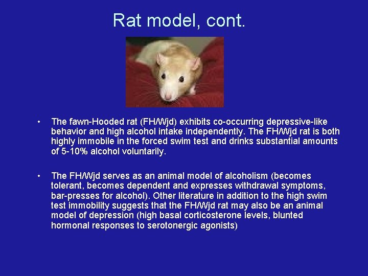 Rat model, cont. • The fawn-Hooded rat (FH/Wjd) exhibits co-occurring depressive-like behavior and high