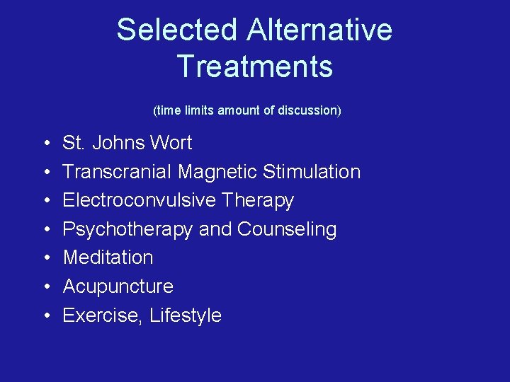 Selected Alternative Treatments (time limits amount of discussion) • • St. Johns Wort Transcranial