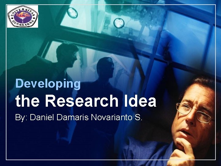 LOGO Developing the Research Idea By: Daniel Damaris Novarianto S. 