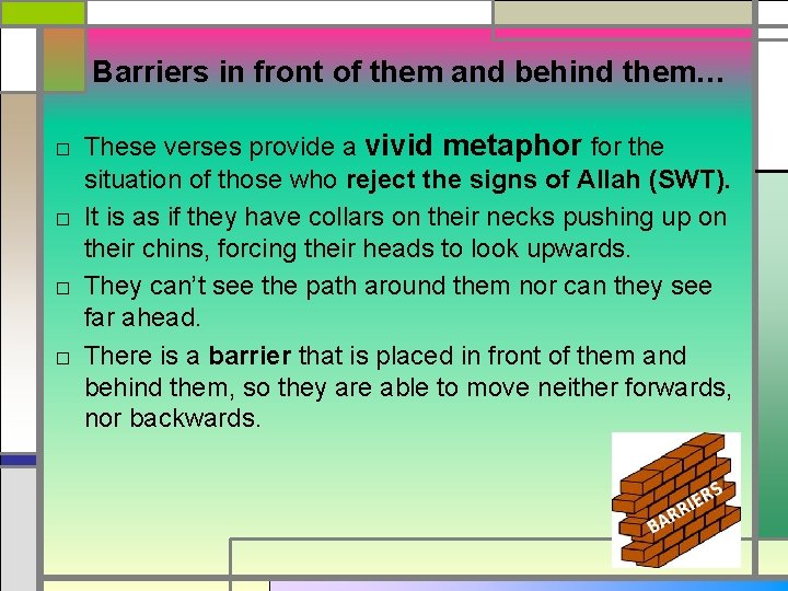 Barriers in front of them and behind them… □ These verses provide a vivid