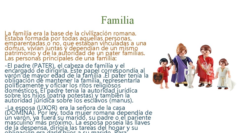 Familia La familia era la base de la civilización romana. Estaba formada por todas