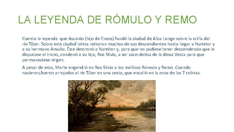 LA LEYENDA DE RÓMULO Y REMO Cuenta la leyenda que Ascanio (hijo de Eneas)