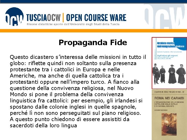 Propaganda Fide Questo dicastero s’interessa delle missioni in tutto il globo: riflette quindi non