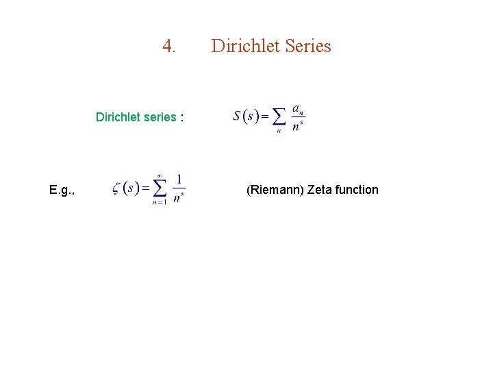 4. Dirichlet Series Dirichlet series : E. g. , (Riemann) Zeta function 