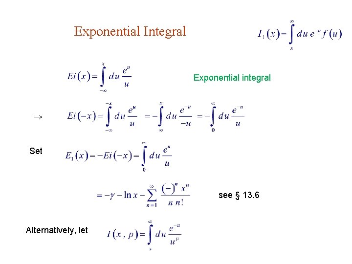 Exponential Integral Exponential integral Set see § 13. 6 Alternatively, let 