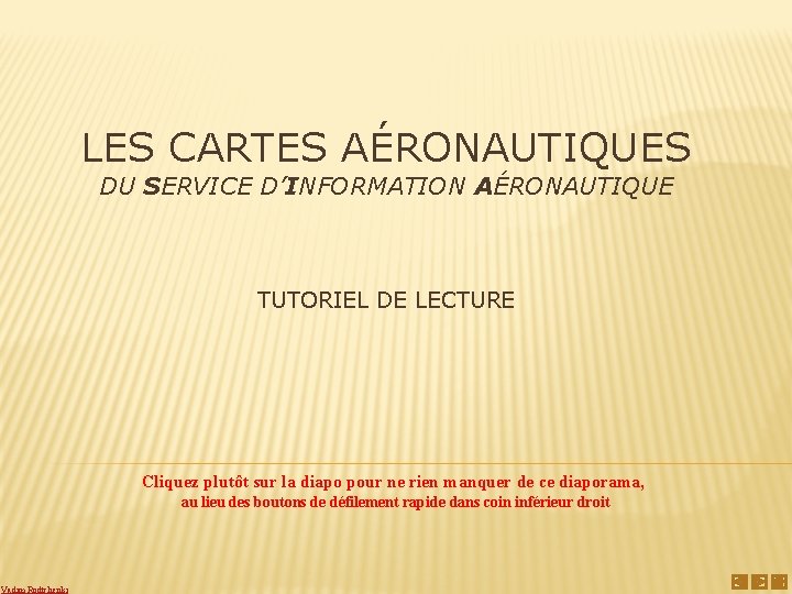 LES CARTES AÉRONAUTIQUES DU SERVICE D’INFORMATION AÉRONAUTIQUE TUTORIEL DE LECTURE Cliquez plutôt sur la