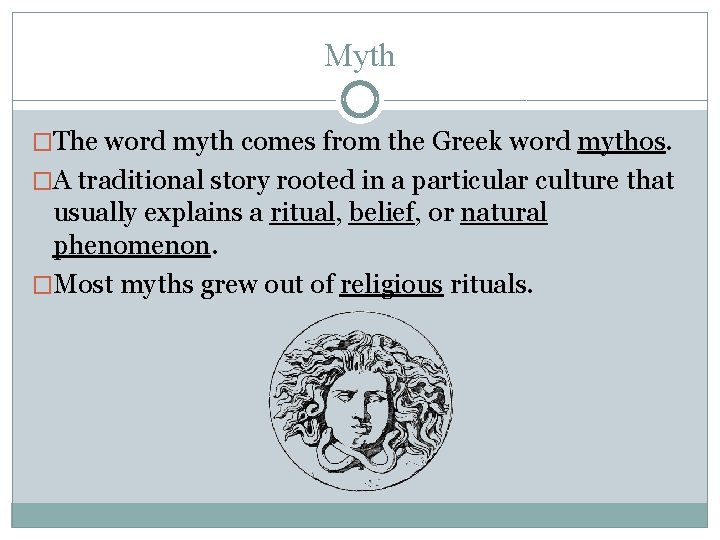Myth �The word myth comes from the Greek word mythos. �A traditional story rooted