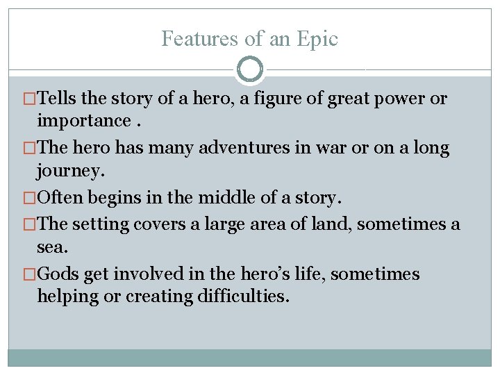 Features of an Epic �Tells the story of a hero, a figure of great