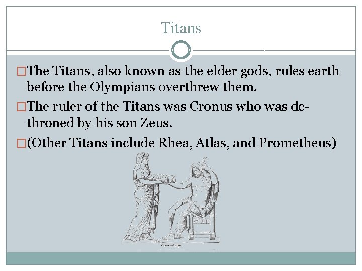 Titans �The Titans, also known as the elder gods, rules earth before the Olympians