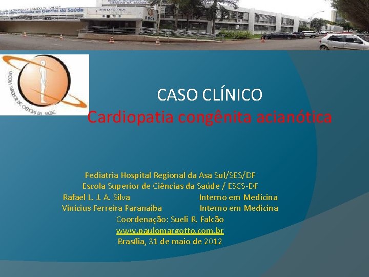 CASO CLÍNICO Cardiopatia congênita acianótica Pediatria Hospital Regional da Asa Sul/SES/DF Escola Superior de