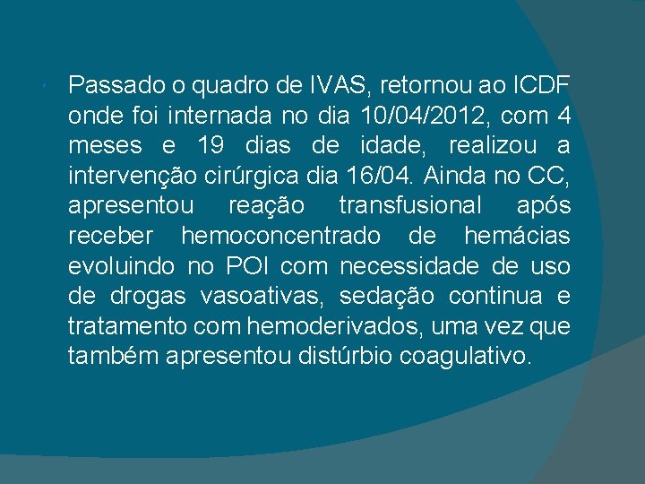  Passado o quadro de IVAS, retornou ao ICDF onde foi internada no dia