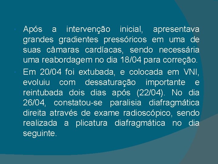 Após a intervenção inicial, apresentava grandes gradientes pressóricos em uma de suas câmaras cardíacas,