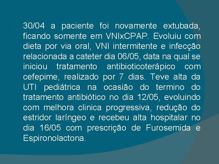  30/04 a paciente foi novamente extubada, ficando somente em VNIx. CPAP. Evoluiu com