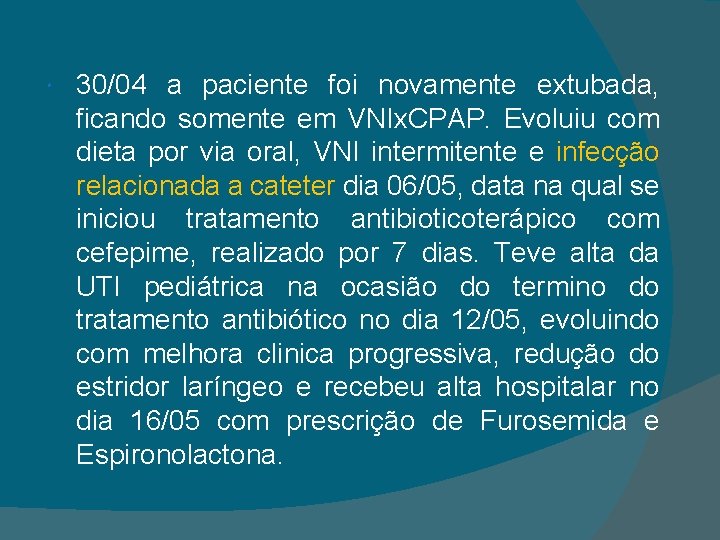  30/04 a paciente foi novamente extubada, ficando somente em VNIx. CPAP. Evoluiu com