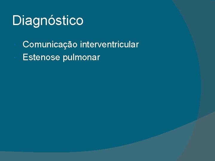 Diagnóstico Comunicação interventricular Estenose pulmonar 