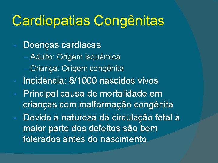 Cardiopatias Congênitas • Doenças cardíacas – Adulto: Origem isquêmica – Criança: Origem congênita Incidência: