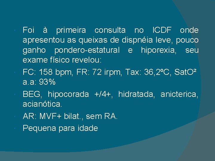  Foi à primeira consulta no ICDF onde apresentou as queixas de dispnéia leve,