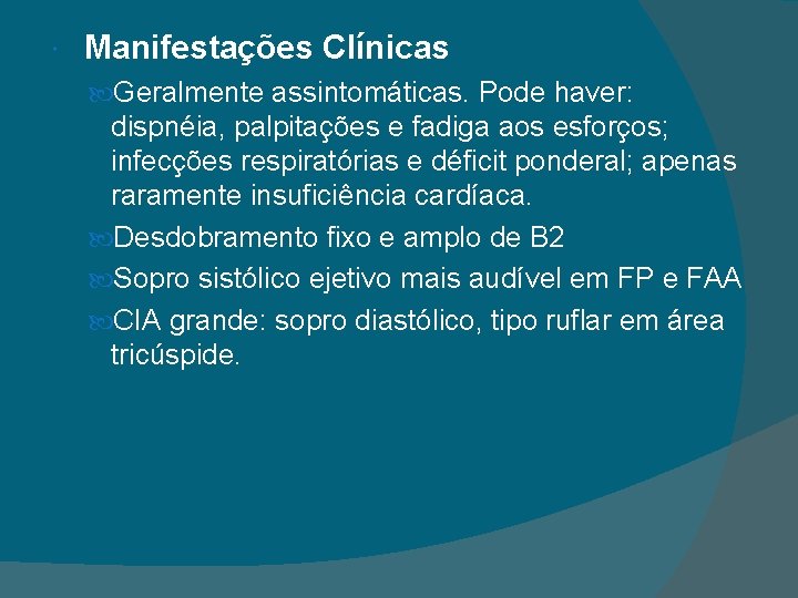  Manifestações Clínicas Geralmente assintomáticas. Pode haver: dispnéia, palpitações e fadiga aos esforços; infecções