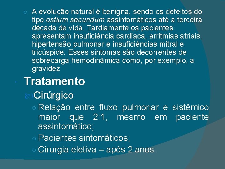 ○ A evolução natural é benigna, sendo os defeitos do tipo ostium secundum assintomáticos