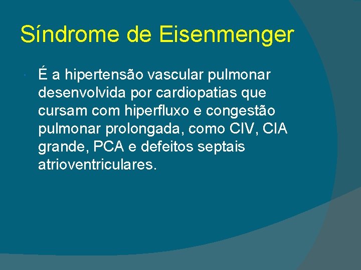 Síndrome de Eisenmenger É a hipertensão vascular pulmonar desenvolvida por cardiopatias que cursam com