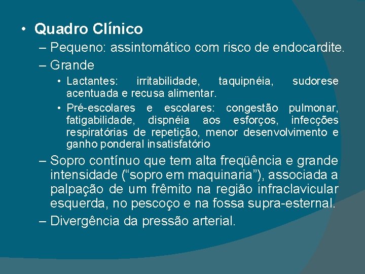  • Quadro Clínico – Pequeno: assintomático com risco de endocardite. – Grande •