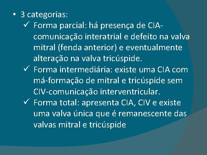  • 3 categorias: ü Forma parcial: há presença de CIAcomunicação interatrial e defeito