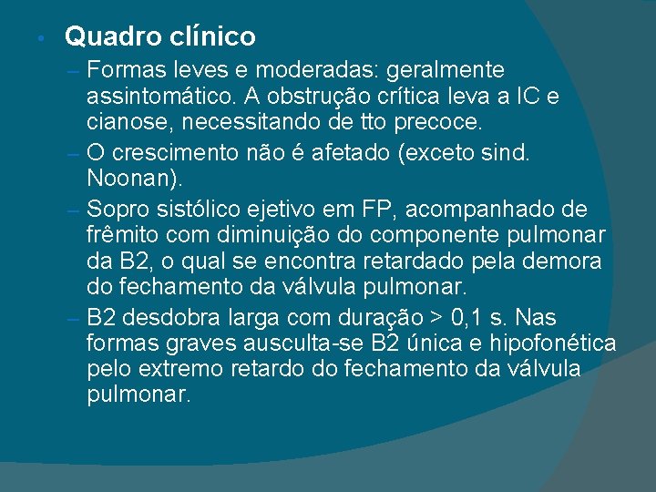  • Quadro clínico – Formas leves e moderadas: geralmente assintomático. A obstrução crítica